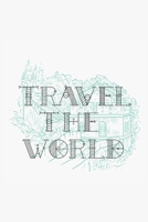 Travel The World: Notebook For Nomads And Adventurous People/ Perfect For Birthdays Or Chritsmas 6x9 1704780950 Book Cover