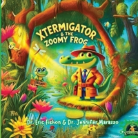XTERMIGATOR & The Zoomy Frog: The XTERMIGATOR’S Big Heart Series 1967331014 Book Cover