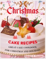 Christmas Cake Recipes: Great Cake Cookbook for Christmas and Holidays B08PJNXZ9C Book Cover