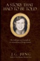 A Story That Had to Be Told: The Challenges and Triumphs of an Extraordinary Chicago Woman 0595526535 Book Cover