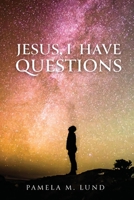 Jesus, I Have Questions 1640883231 Book Cover