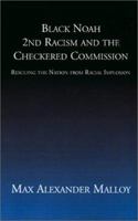 Black Noah 2nd Racism and the Checkered Commission: Rescuing the Nation from Racial Implosion 1401016332 Book Cover