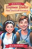 Benjamin Banker: Middle School Wealth Guaranteed! B0DYV3SC2M Book Cover