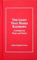 The Light That Makes Rainbows 1893846784 Book Cover