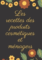 Les recettes des produits cosmétiques et ménagers: Mon carnet des recettes naturelles et cosmétiques | 100 Recettes à Compléter | meilleurs idée de Cadeau Pour les filles et les Femmes | Format (17,78 B084WHFRB4 Book Cover