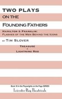 Two Plays on the Founding Fathers: Hamilton & Franklin: Flashes of the Men Behind the Icons 1796963453 Book Cover