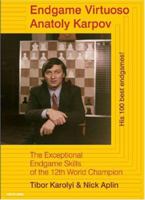 Endgame Virtuoso Anatoly Karpov: The Superb Endgame Skills of the 12th World Champion 905691202X Book Cover