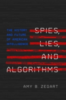 Spies, Lies, and Algorithms: The History and Future of American Intelligence 0691147132 Book Cover