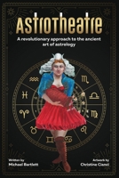 AstroTheatre: A revolutionary approach to the ancient art of astrology 0578337681 Book Cover