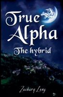 True Alpha: The hybrid B0H6Y4YYY4 Book Cover