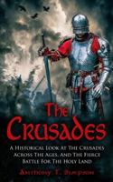 The Crusades: A Historical Look at the Crusades Across the Ages and the Fierce Battle for the Holy Land 1539650952 Book Cover