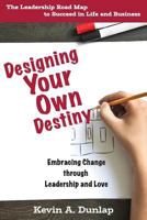 Designing Your Own Destiny: Embracing Change Through Leadership and Love 153755221X Book Cover