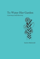 To Water Her Garden: A journey of self-discovery 179882616X Book Cover