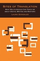 Sites of Translation: What Multilinguals Can Teach Us about Digital Writing and Rhetoric (Sweetland Digital Rhetoric Collaborative) 0472054031 Book Cover