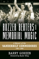 Buzzer Beaters and Memorial Magic: A Memoir of the Vanderbilt Commodores, 1987-1989 0881467529 Book Cover