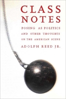 Class Notes: Posing As Politics and Other Thoughts on the American Scene 1565846753 Book Cover