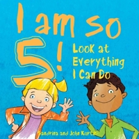 I Am So 5!: Look at Everything I Can Do! 1510745122 Book Cover