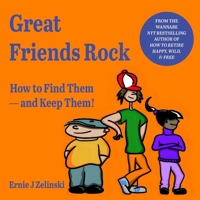 ? Great Friends Rock: How to Find Them -- And Keep Them! 1927452120 Book Cover