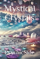 Mystical Crystals: Healing, Spiritual Growth, and Energy Master B0DVZ2P1ZK Book Cover