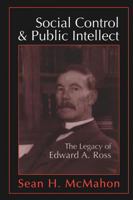 Social Control and Public Intellect: The Legacy of Edward A. Ross 156000424X Book Cover