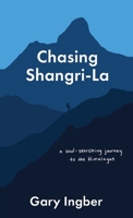 Chasing Shangri-La: A Soul-Searching Journey to the Himalayas 1627203648 Book Cover