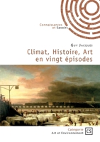 Climat, Histoire, Art en vingt épisodes (French Edition) 2342383290 Book Cover