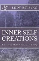 Inner Self Creations: A Guide to Multidimensional Living 1534846883 Book Cover