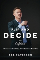Flip and Decide with Confidence: A Framework for Making Better Decisions More Often 1803523611 Book Cover