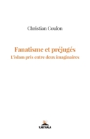 Fanatisme et préjugés. L'islam pris entre deux imaginaires (Petit Volcan) (French Edition) 2811129391 Book Cover