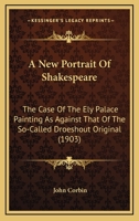 A new portrait of Shakespeare: the case of the Ely Palace painting as against that of the so-called Droeshout original 1145231241 Book Cover