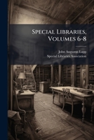 Special Libraries, Volumes 6-8 1276506287 Book Cover