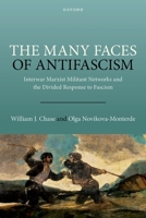 The Many Faces of Antifascism: Interwar Marxist Militant Networks and the Divided Response to Fascism 0197916333 Book Cover