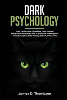 Dark Psychology: Using The Dark Side Of The Mind, Learn Ultimate Manipulation Techniques, How To Avoid Such Strikes Against Yourself, Deception, Brain Washing Methods, Mind Games 1090740840 Book Cover