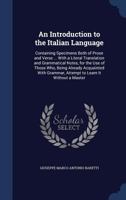 An Introduction to the Italian Language: Containing Specimens Both of Prose and Verse ... with a Literal Translation and Grammatical Notes, for the Use of Those Who, Being Already Acquainted with Gram 1140651390 Book Cover