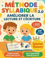 Méthode Syllabique 2.0 - Améliorer la Lecture et l'Écriture CP: Spécial maison, de 200 activités, avec parcours progressifs, pour autonomie immédiate. B0FTVT5T1F Book Cover