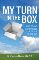 My Turn in the Box: How to Live Victoriously In or Out of the Box B0H5FSRTP7 Book Cover