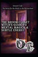 The Broom-Closet Witch's Guide to Mental & Subtle Energy (Unseen Craft : The series for the Witch in the Broomcloset) B0G479PDVN Book Cover