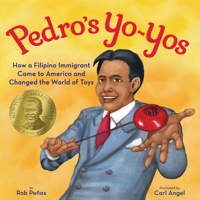 Pedro's Yo-Yos: How a Filipino Immigrant Came to America and Changed the World of Toys 162014574X Book Cover