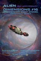 Alien Dimensions Science Fiction Short Stories Anthology Series #16 (Volume 16) 1726276287 Book Cover