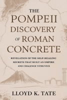 The Pompeii Discovery of Roman Concrete: Revelation of the Self-Healing Secrets that Built an Empire and Challenge Vitruvius B0GDLZSDM7 Book Cover