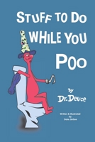 Stuff to Do While You Poo by Dr. Deuce 0578820943 Book Cover