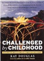 Challenged by Childhood: Healing the Hurts of a Difficult Childhood 0473108372 Book Cover