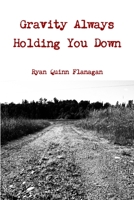 Gravity Always Holding You Down 1365690164 Book Cover