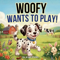 Woofy Wants To Play: A Sweet Farm Dog Story About Friendship, Kindness, Patience, and Making New Friends: A Heartwarming Animal Picture Book for Toddlers and Preschoolers Ages 2-5 B0H591B125 Book Cover