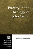 Poverty in the Theology of John Calvin (Princeton Theological Mongraph) 1597526916 Book Cover
