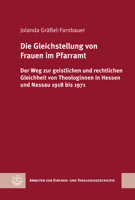 Die Gleichstellung Von Frauen Im Pfarramt: Der Weg Zur Geistlichen Und Rechtlichen Gleichheit Von Theologinnen in Hessen Und Nassau 1918 Bis 1971 (German Edition) 337407670X Book Cover