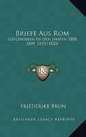 Briefe Aus Rom: Geschrieben In Den Jahren 1808, 1809, 1810 (1820) 1160049130 Book Cover