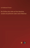 Der Einfluss des Islām auf das häusliche, sociale und politische Leben seiner Bekenner 3368664840 Book Cover