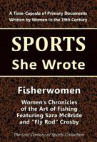 Fisherwomen: Women's Chronicles of the Art of Fishing Featuring Sara McBride and "Fly Rod" Crosby (Sports She Wrote) 1964197155 Book Cover