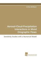 Aerosol-Cloud-Precipitation Interactions in Moist Orographic Flows 3838106806 Book Cover